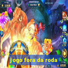 jogo fora da roda